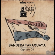 CAPÍTULO 04 - LA BANDERA PARAGUAYA - Martes, 19 de Noviembre de 2019